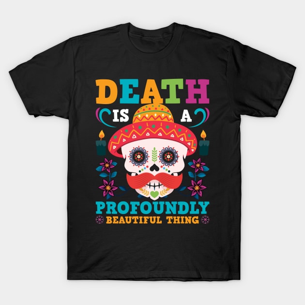 Death Is A Profoundly Beautiful Thing T-Shirt by MZeeDesigns